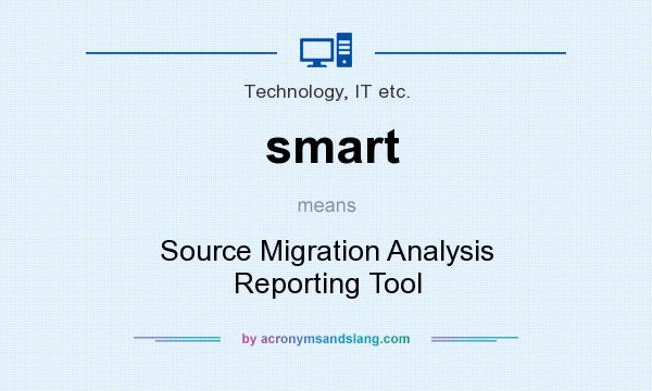 What does smart mean? It stands for Source Migration Analysis Reporting Tool