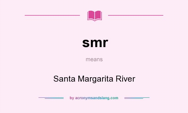 What does smr mean? It stands for Santa Margarita River
