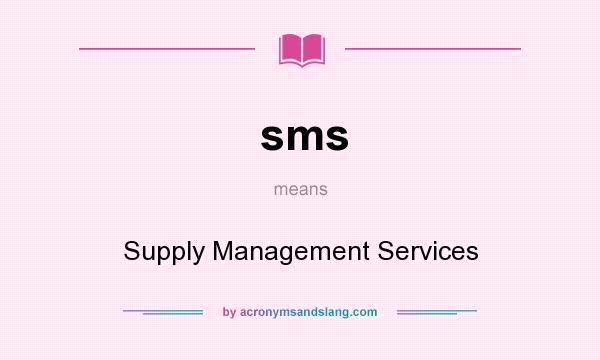 What does sms mean? It stands for Supply Management Services