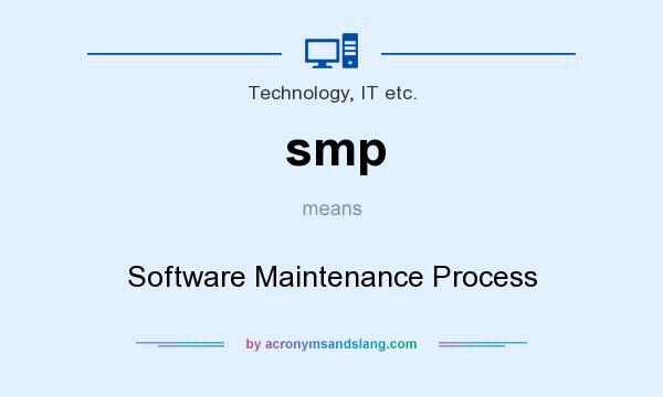 What does smp mean? It stands for Software Maintenance Process