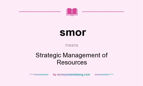 What does smor mean? It stands for Strategic Management of Resources