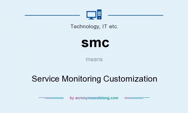 What does smc mean? It stands for Service Monitoring Customization