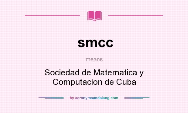 What does smcc mean? It stands for Sociedad de Matematica y Computacion de Cuba