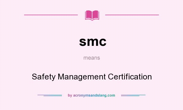What does smc mean? It stands for Safety Management Certification