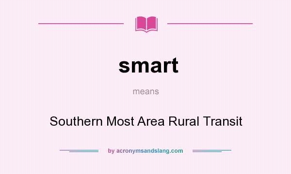 What does smart mean? It stands for Southern Most Area Rural Transit