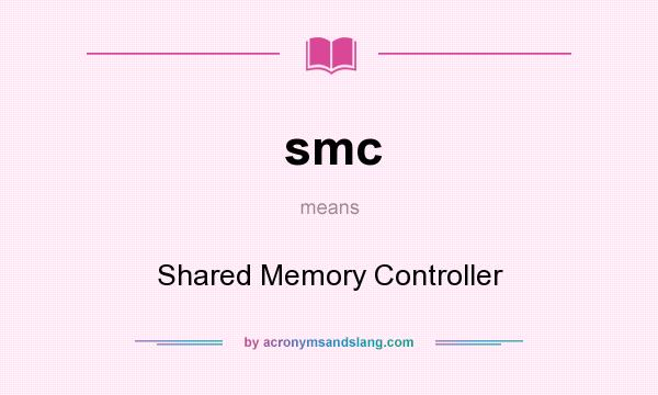 What does smc mean? It stands for Shared Memory Controller