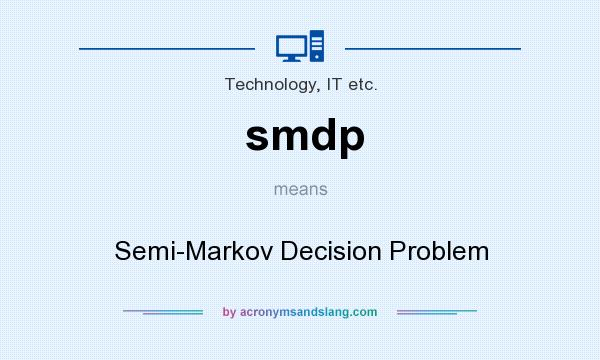 What does smdp mean? It stands for Semi-Markov Decision Problem