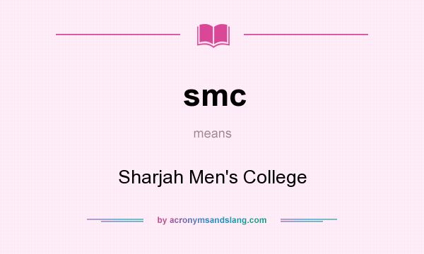 What does smc mean? It stands for Sharjah Men`s College