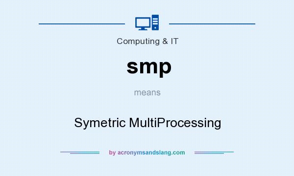 What does smp mean? It stands for Symetric MultiProcessing