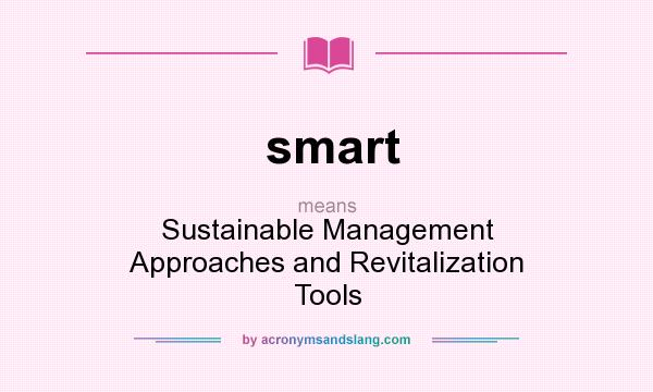 What does smart mean? It stands for Sustainable Management Approaches and Revitalization Tools