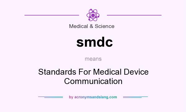 What does smdc mean? It stands for Standards For Medical Device Communication