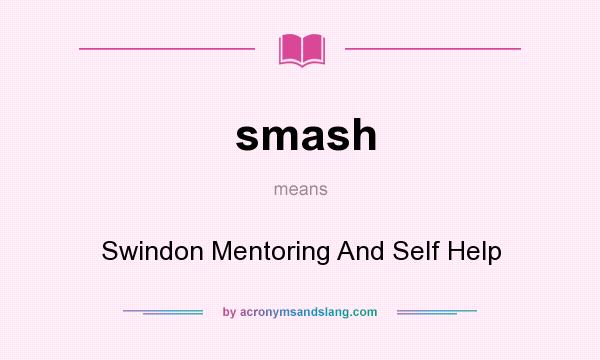What does smash mean? It stands for Swindon Mentoring And Self Help