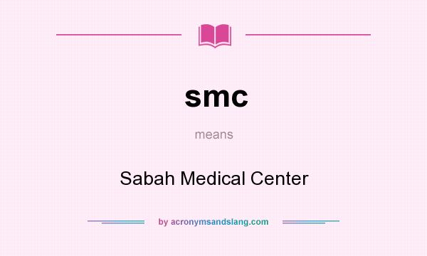 What does smc mean? It stands for Sabah Medical Center