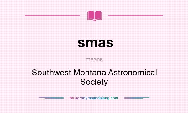 What does smas mean? It stands for Southwest Montana Astronomical Society