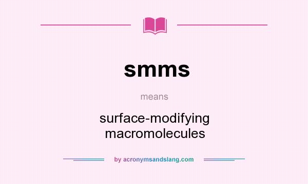What does smms mean? It stands for surface-modifying macromolecules