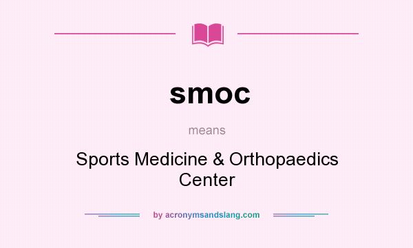 What does smoc mean? It stands for Sports Medicine & Orthopaedics Center