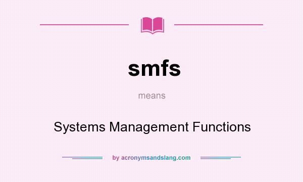 What does smfs mean? It stands for Systems Management Functions