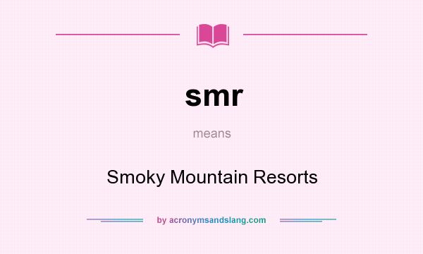 What does smr mean? It stands for Smoky Mountain Resorts