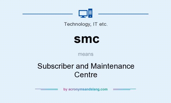 What does smc mean? It stands for Subscriber and Maintenance Centre