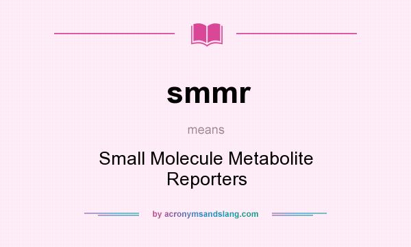What does smmr mean? It stands for Small Molecule Metabolite Reporters