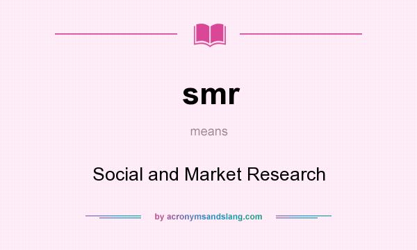 What does smr mean? It stands for Social and Market Research