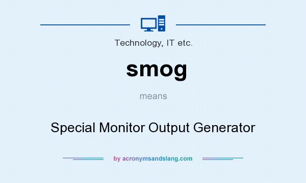 What does smog mean? It stands for Special Monitor Output Generator