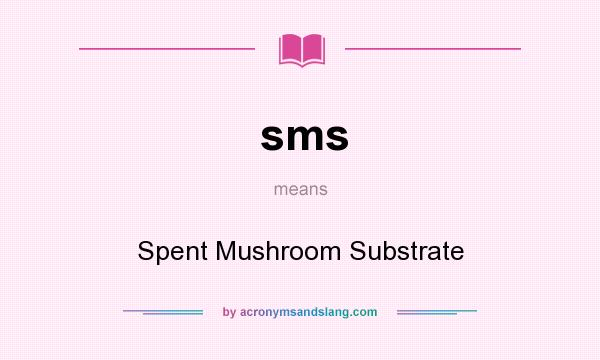 What does sms mean? It stands for Spent Mushroom Substrate