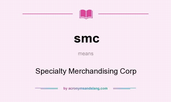 What does smc mean? It stands for Specialty Merchandising Corp