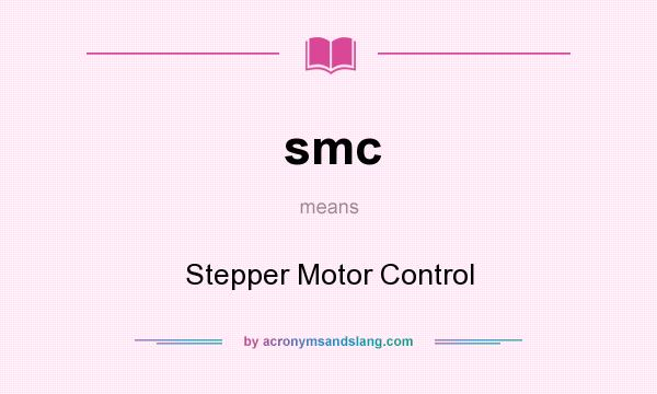 What does smc mean? It stands for Stepper Motor Control