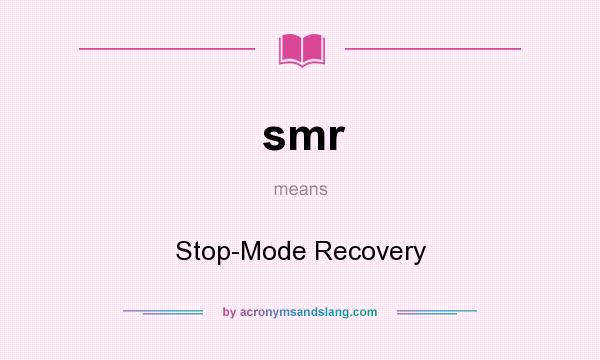 What does smr mean? It stands for Stop-Mode Recovery