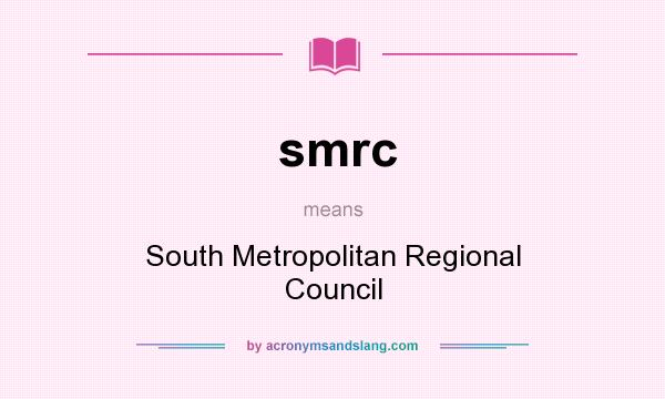 What does smrc mean? It stands for South Metropolitan Regional Council