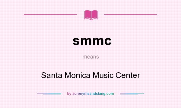What does smmc mean? It stands for Santa Monica Music Center