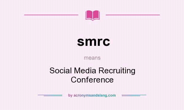 What does smrc mean? It stands for Social Media Recruiting Conference