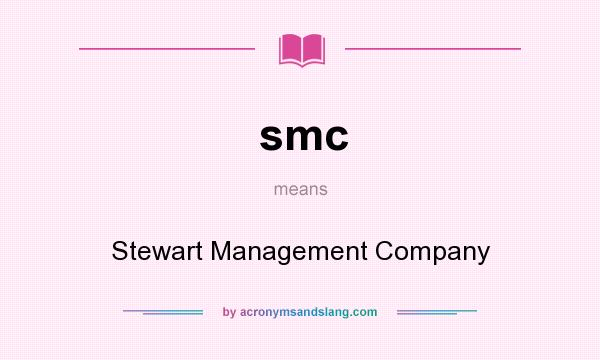 What does smc mean? It stands for Stewart Management Company