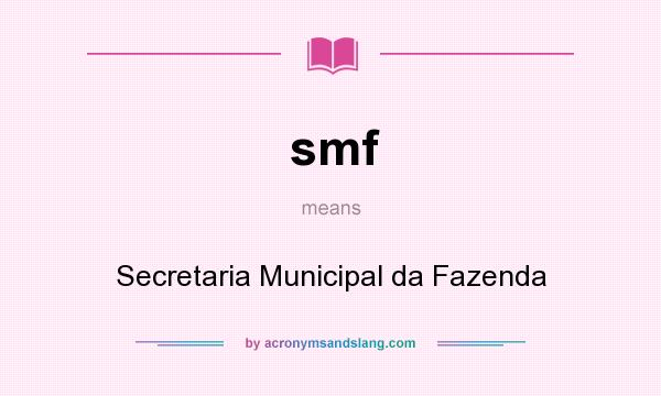 What does smf mean? It stands for Secretaria Municipal da Fazenda