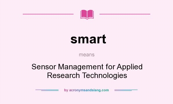 What does smart mean? It stands for Sensor Management for Applied Research Technologies