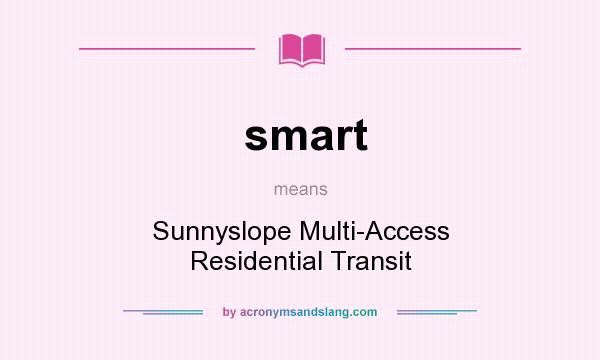 What does smart mean? It stands for Sunnyslope Multi-Access Residential Transit