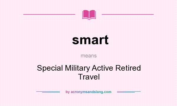 What does smart mean? It stands for Special Military Active Retired Travel