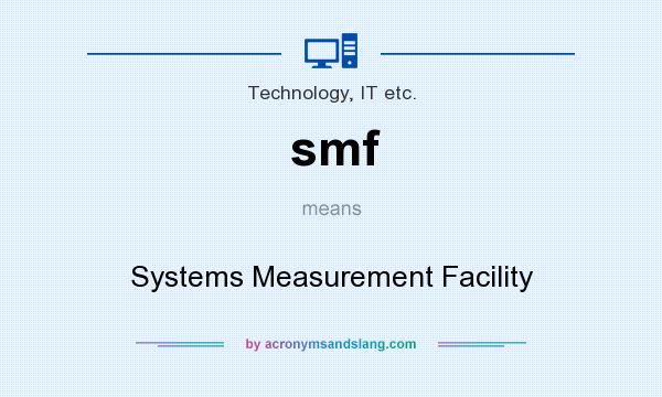 What does smf mean? It stands for Systems Measurement Facility