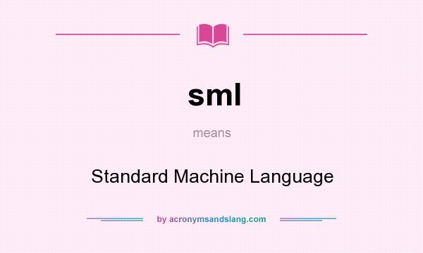 What does sml mean? It stands for Standard Machine Language