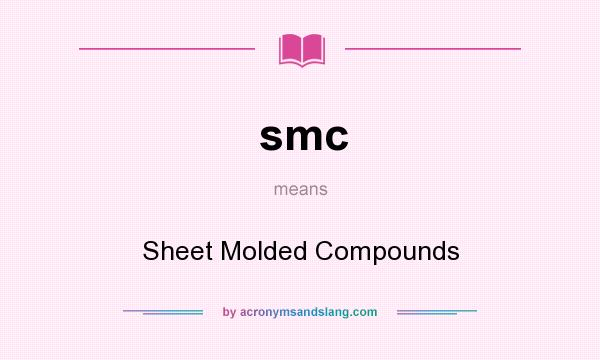 What does smc mean? It stands for Sheet Molded Compounds