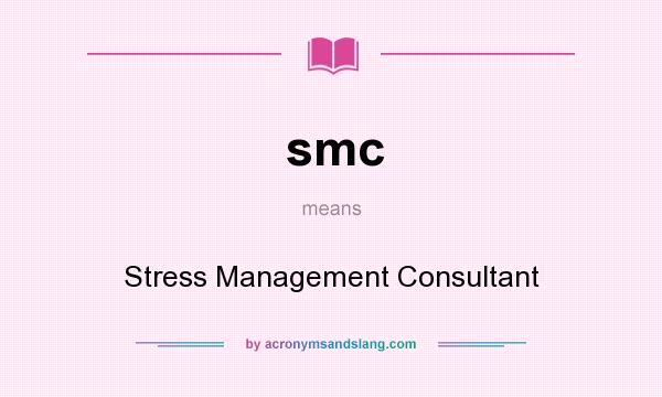 What does smc mean? It stands for Stress Management Consultant