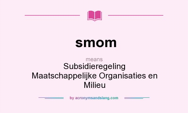 What does smom mean? It stands for Subsidieregeling Maatschappelijke Organisaties en Milieu