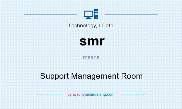 What does smr mean? It stands for Support Management Room