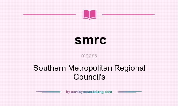 What does smrc mean? It stands for Southern Metropolitan Regional Council`s