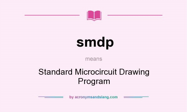 What does smdp mean? It stands for Standard Microcircuit Drawing Program