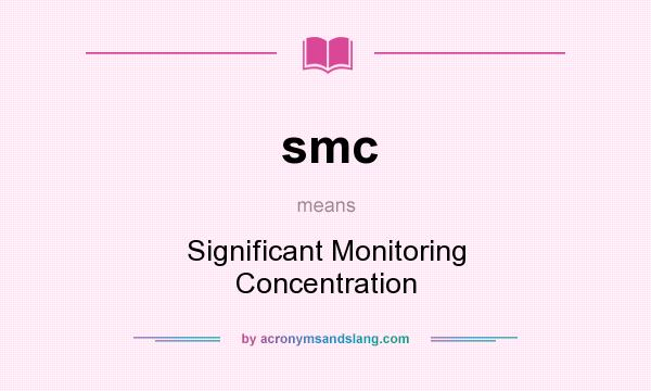 What does smc mean? It stands for Significant Monitoring Concentration