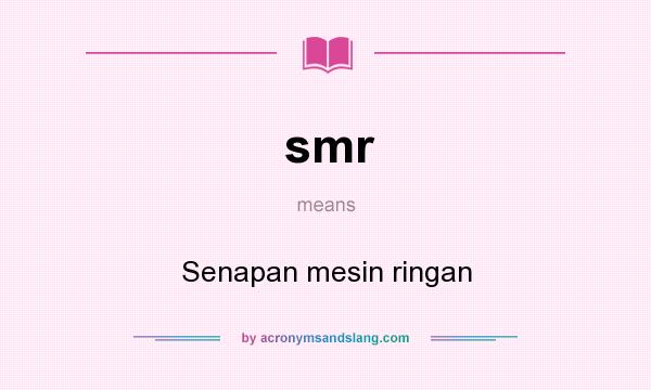 What does smr mean? It stands for Senapan mesin ringan