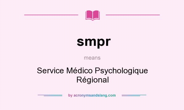 What does smpr mean? It stands for Service Médico Psychologique Régional