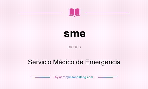 What does sme mean? It stands for Servicio Médico de Emergencia